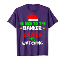 Load image into Gallery viewer, Be Nice To The Banker Santa's Watching Banker Christmas Gift T-Shirt
