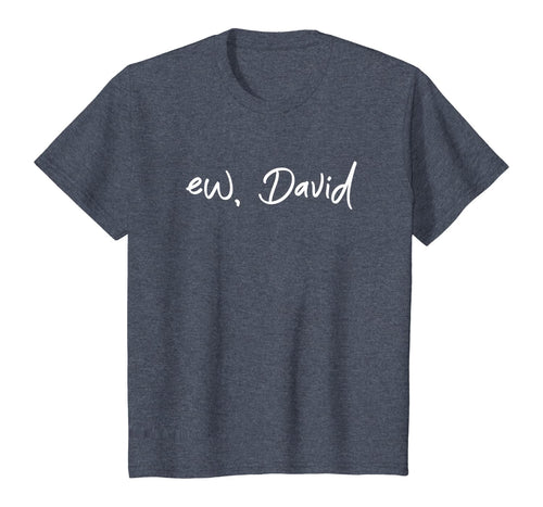 Ew, David T-Shirt Funny Birthday Gift Shirt For Men Women T-Shirt