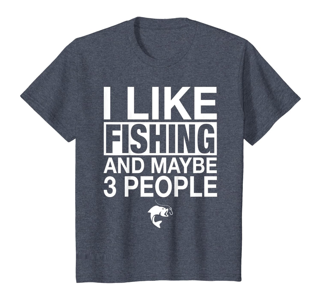 I Like Fishing And Maybe Three People Funny Fishing Gift T-Shirt