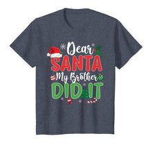 Load image into Gallery viewer, Dear Santa My Brother Did It T Shirt Christmas Naughty Kids T-Shirt

