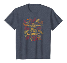 Load image into Gallery viewer, My Favorite Season Is Fall Of the Patriarchy Feminist Autumn T-Shirt

