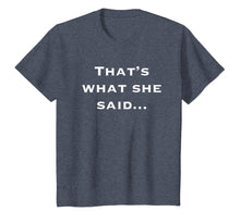Load image into Gallery viewer, Thats What She Said Shirt
