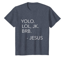 Load image into Gallery viewer, Yolo Lol JK BRB Funny Jesus Christ Saying Religious Shirt
