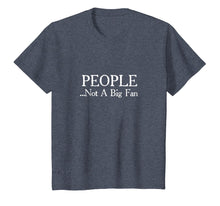 Load image into Gallery viewer, People Not A Big Fan Funny Introvert T-Shirt
