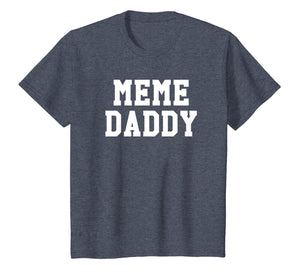Funny Meme Daddy Shirt | Viral Internet Dank Joke Tee