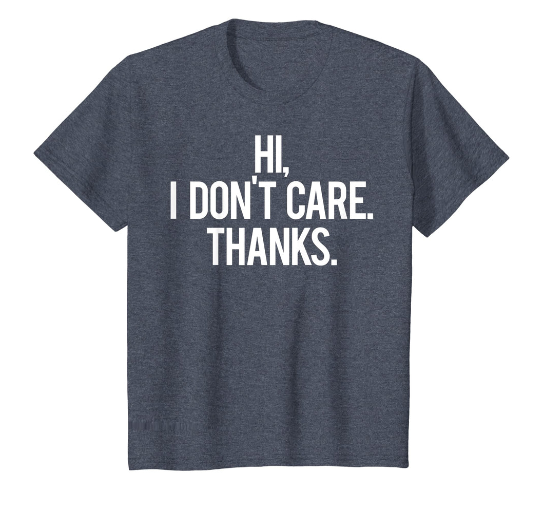 Hi, I dont care Thanks T Shirt Cool funny sarcastic gift tee