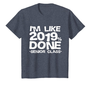 I'm Like 2019% Done Class 2019 Graduating Senior T-Shirt