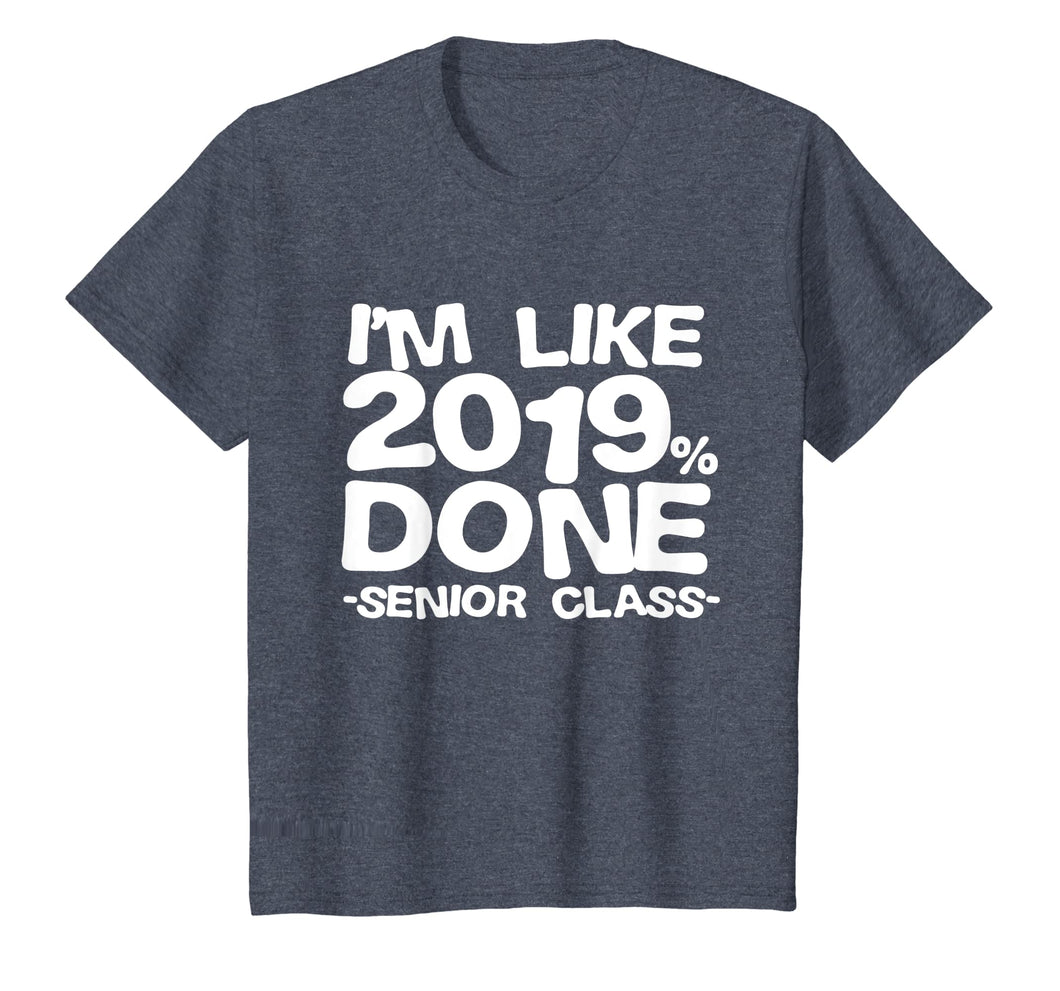 I'm Like 2019% Done Class 2019 Graduating Senior T-Shirt