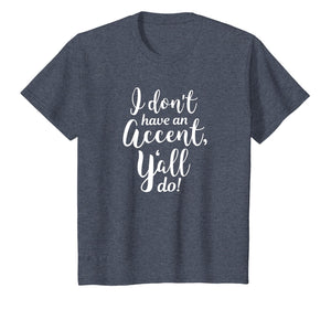 I Don't Have An Accent Y'all Do Country Sayings Quote Shirt