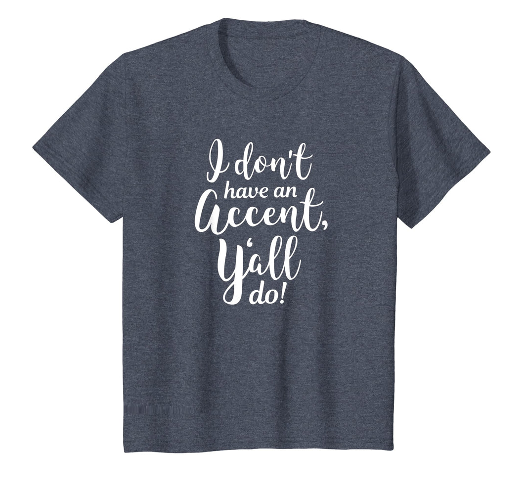 I Don't Have An Accent Y'all Do Country Sayings Quote Shirt