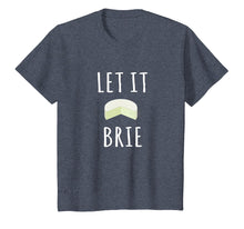 Load image into Gallery viewer, Let It Brie Shirt Funny Cheese Lovers Tee
