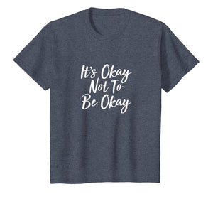 It's Okay Not To Be Okay Tee Shirt