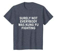 Load image into Gallery viewer, Surely not everybody was kung fu fighting shirt
