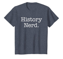 Load image into Gallery viewer, History Shirt - History Nerd History Teacher History Buff
