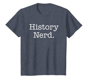 History Shirt - History Nerd History Teacher History Buff