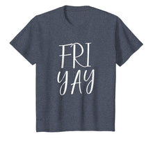 Load image into Gallery viewer, FRI YAY Friday Shirt
