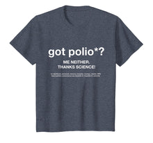 Load image into Gallery viewer, got Polio? Me Neither. Thanks Science! T-Shirt
