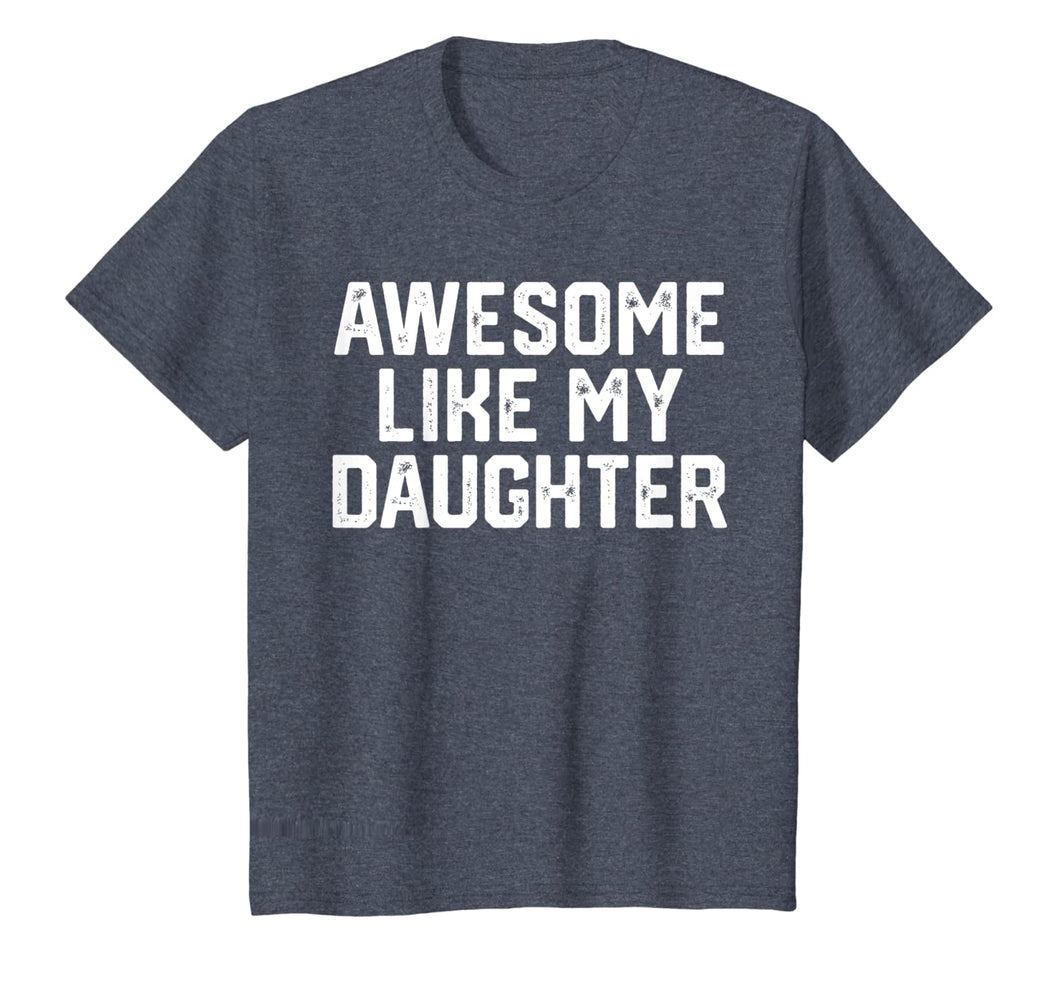 AWESOME LIKE MY DAUGHTER Funny Father's Day Gift Shirt Dad