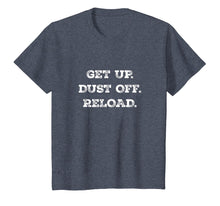 Load image into Gallery viewer, Get Up. Dust Off. Reload - Quote Fitness T-Shirt

