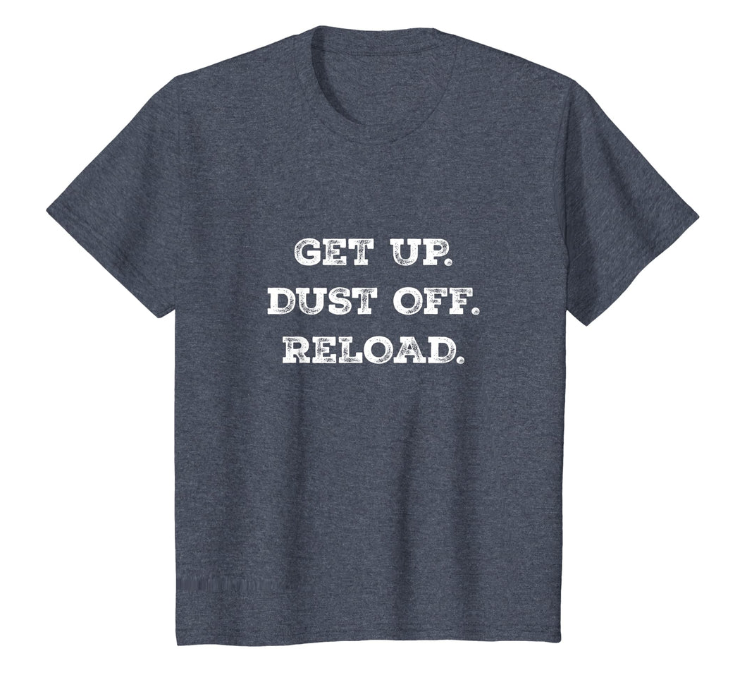 Get Up. Dust Off. Reload - Quote Fitness T-Shirt
