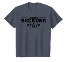 Load image into Gallery viewer, I Can&#39;t Because I&#39;m On Call T-Shirt
