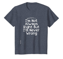 Load image into Gallery viewer, I&#39;m Not Always Right But I&#39;m Never Wrong T-Shirt Girlfriend
