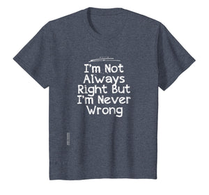 I'm Not Always Right But I'm Never Wrong T-Shirt Girlfriend