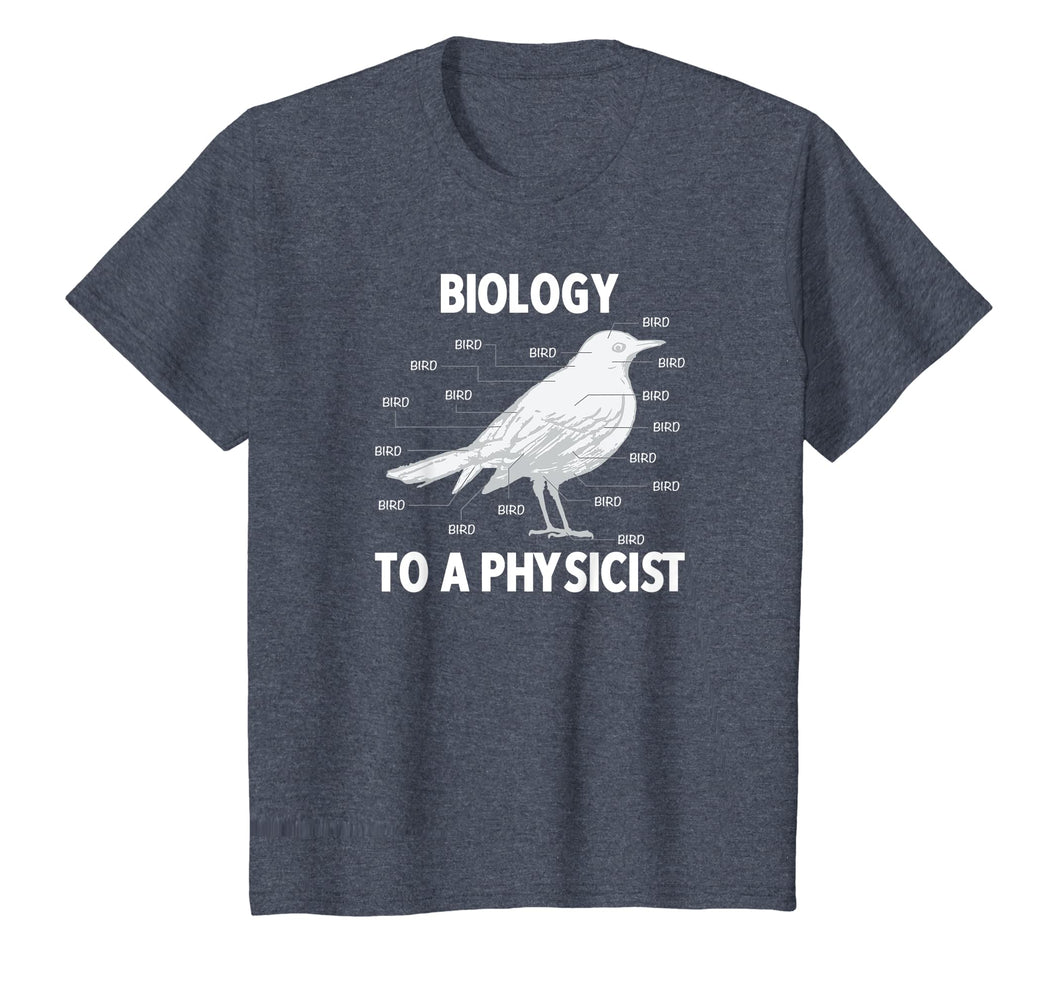 Biology to a Physicist - Funny Physics Shirt