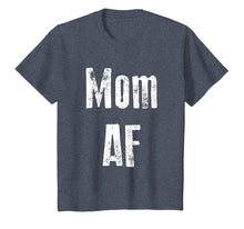 Load image into Gallery viewer, Mom AF Shirt Funny Cute Gift
