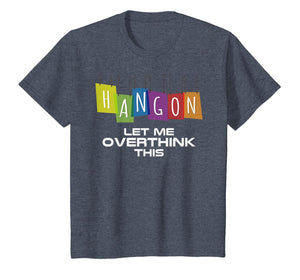 Hang On Let Me Overthink This Tshirt Thinking Gift Idea