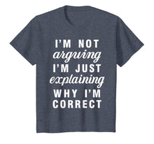 Load image into Gallery viewer, Im Not Arguing Im Just Explaining Why Im Correct Shirts

