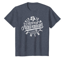 Load image into Gallery viewer, This is My Retired Hawaiian T Shirt Retirement for Men Women
