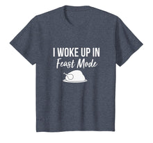 Load image into Gallery viewer, I Woke Up In Feast Mode T-shirt: Thanksgiving 2018

