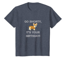 Load image into Gallery viewer, Go Shorty It's Your Birthday Funny Corgi Puppy T-Shirt

