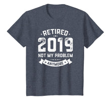 Load image into Gallery viewer, Retired 2019 Not My Problem Anymore Funny Retirement Gift
