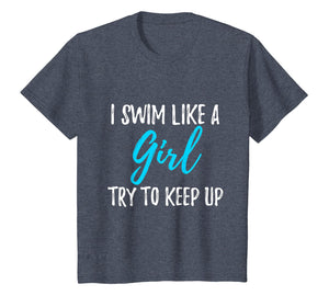 I Swim Like A Girl Try To Keep Up T-Shirt Swimmer Gift