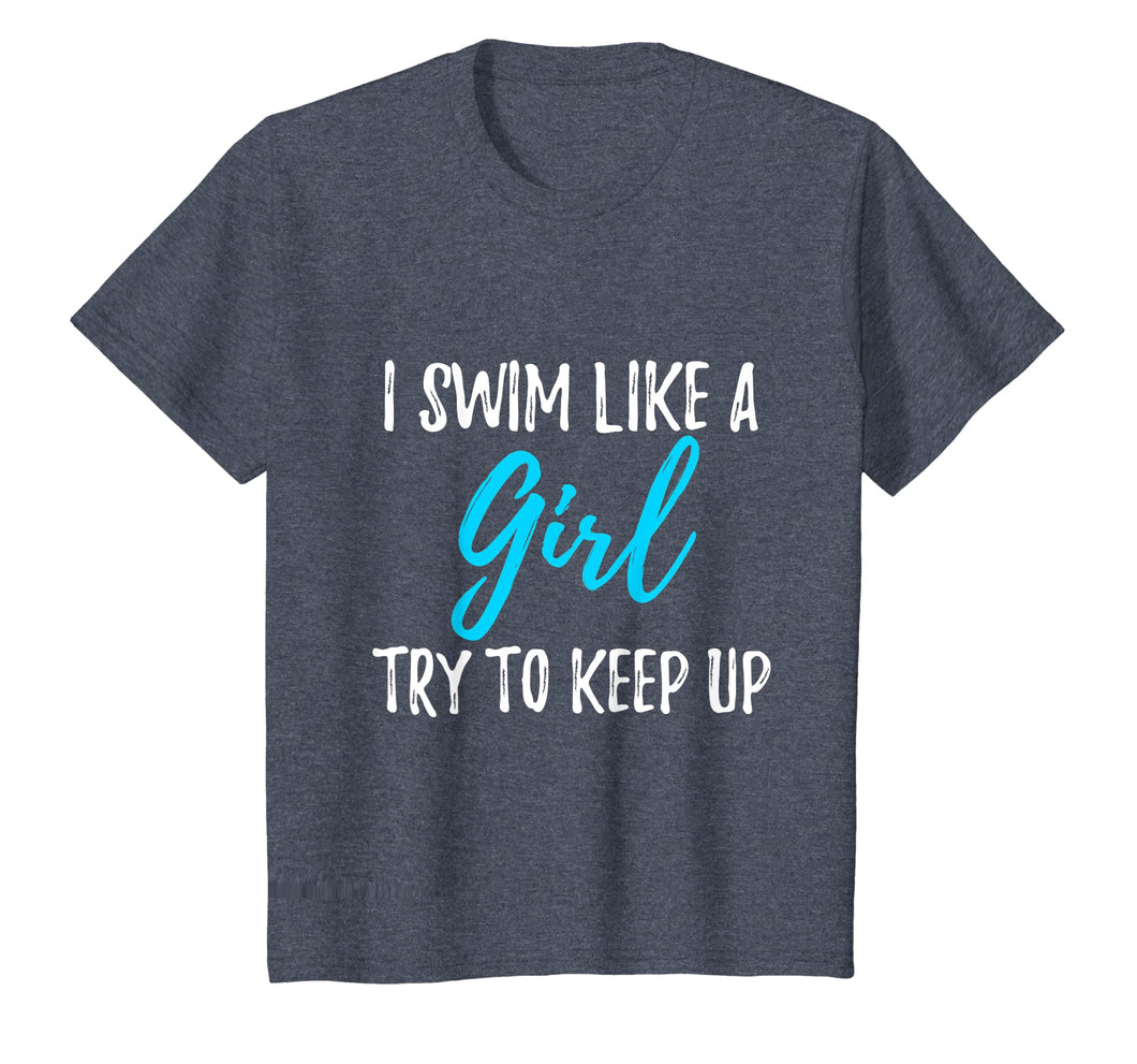 I Swim Like A Girl Try To Keep Up T-Shirt Swimmer Gift