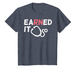 Earned It RN Nursing School Registered Nurse Graduation Gift T-Shirt