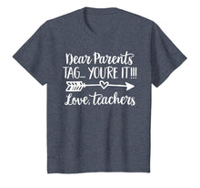 Load image into Gallery viewer, Dear Parents Tag You&#39;re It Love Teacher Funny T-Shirt Gift
