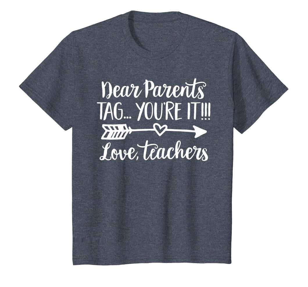 Dear Parents Tag You're It Love Teacher Funny T-Shirt Gift