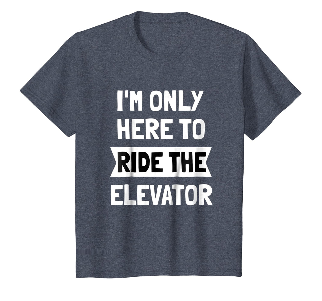 I'm Only here To Ride The Elevator T-Shirt Cool Funny Saying