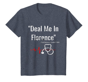 Deal Me In Florence T-Shirt - Funny Don't Play Nurses Shirt