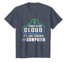 Load image into Gallery viewer, There Is No Cloud It&#39;s Just Someone Else&#39;s Computer T-Shirt
