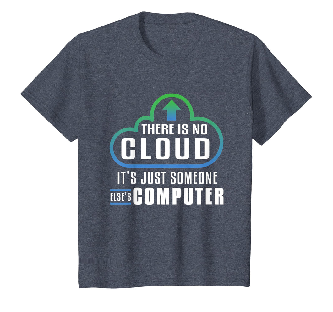 There Is No Cloud It's Just Someone Else's Computer T-Shirt
