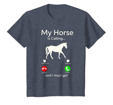 Load image into Gallery viewer, My Horse Is Calling And I Must Go Shirt Apparel Tee Clothing
