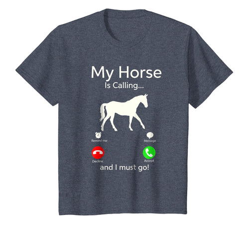 My Horse Is Calling And I Must Go Shirt Apparel Tee Clothing