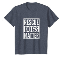 Load image into Gallery viewer, Adopt Shelter Dog Shirt Rescue Dog Shirt Rescue Dogs Matter
