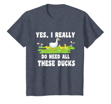 Load image into Gallery viewer, I Really Do Need All These Ducks Animals Lover Gift Tshirt
