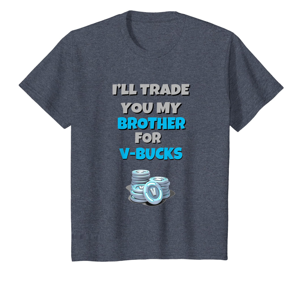 I'll Trade You My Brother For V Bucks Funny Gamer Kid Shirt
