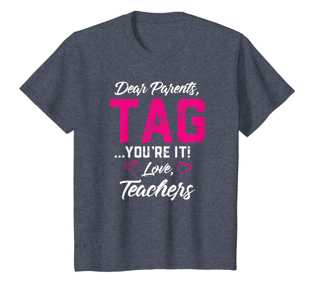 Dear Parents Tag You're It Love Teachers TShirt Funny Gift